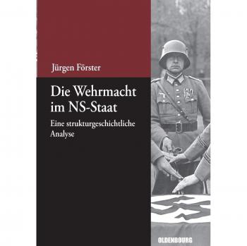 The Wehrmacht in the Nazi State: A Structural Historical Analysis by Jürgen Förster