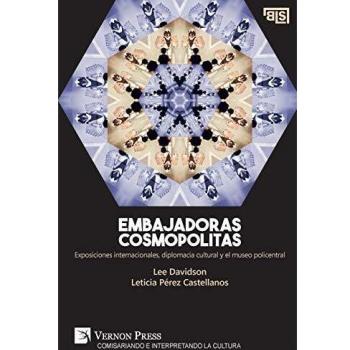 Embajadoras cosmopolitas. Exposiciones internacionales, diplomacia cultural y el museo policentral