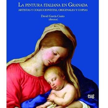 La Pintura italiana en Granada: Artistas y coleccionistas, originales y copias