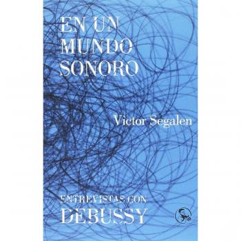 En un mundo sonoro. Entrevistas con Debussy: 21