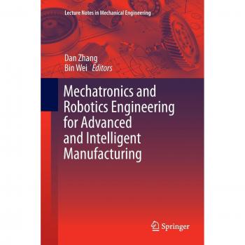 Mechatronics and Robotics Engineering for Advanced and Intelligent Manufacturing