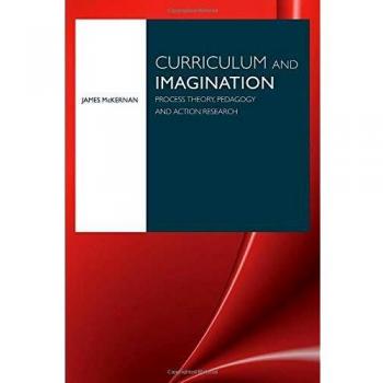 Curriculum And Imagination: Process Theory, Pedagogy and Action Research