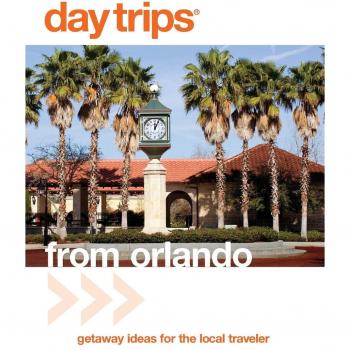 Orlando Day Trips: Local Traveler Getaway Ideas, Third Edition by John Kumiski