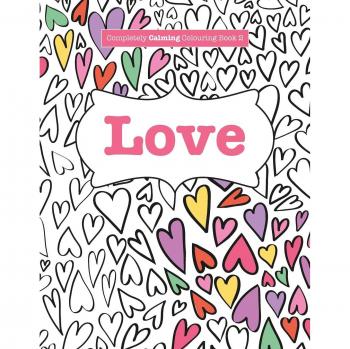 Completely Calming Colouring Book 2: Love Edition - Stress Relief Coloring for Adults