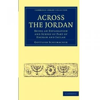 Exploración y Encuesta de Hauran y Jaulan: Across the Jordan (Colección Biblioteca de Cambridge - Arqueología)