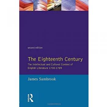 The Eighteenth Century: The Intellectual and Cultural Context of English Literature 1700-1789