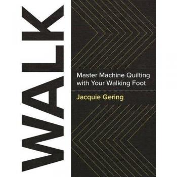Walk: Master Machine Quilting with Your Walking Foot