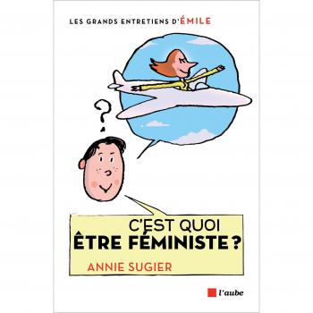 C'est quoi être féministe ? : Entretiens avec Emile
