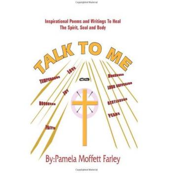 Talk to Me: Healing Inspirational Poems and Writings for the Spirit, Soul, and Body