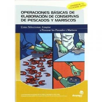Operaciones básicas de elaboración de conservas de pescados y mariscos: Guía práctica para el elaborador de conservas de pescado