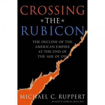 Crossing the Rubicon: The Decline of the American Empire at the End of the Age of Oil