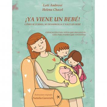 Ya Viene un Bebé! Guía Infantil sobre el Desarrollo y Nacimiento del Bebé para Padres