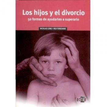 Hijos y el divorcio - los 50 fornas de ayudarles a superarlo