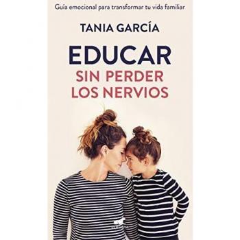 Educar sin perder los nervios: Guía emocional para transformar tu vida familiar