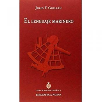 El Lenguaje Marinero: Discurso RAE/contestación F.J. Sánchez-Cantón - Julio F.guillén