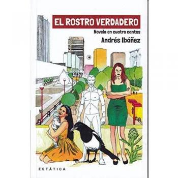 El rostro verdadero: Novela en cuatro cantos