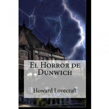 El Horror de Dunwich: El Horror de Dunwich Lovecraft, Howard Phillips