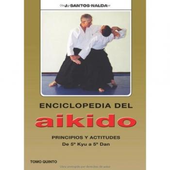 Enciclopedia del Aikido. Tomo 5º. Principios y Actitudes. De 5º Kyu a 5º Dan