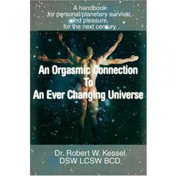 Conexión Orgásmica con un Universo en Cambio: Manual de Supervivencia Personal y Planetaria para el Siglo XXI