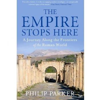 Empire Stops Here, The: A Journey along the Frontiers of the Roman World