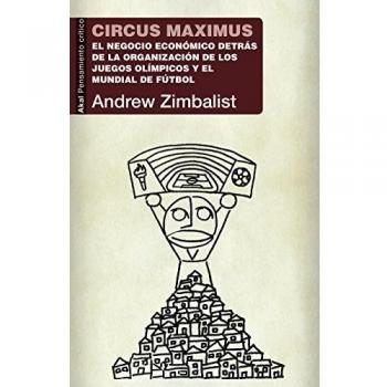 Circus maximus. El negocio económico detrás de la organización de los Juegos Olímpicos y la Copa del Mundo: 48
