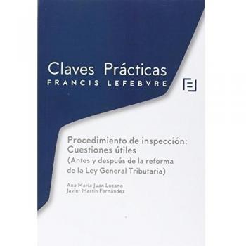 Claves Practicas Cuestiones Tributarias Practicas Del Procedimiento Inspector. Antes Y Despues De La Reforma De La Ley General Tributaria