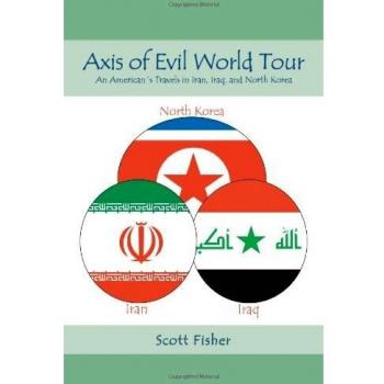 Axis of Evil World Tour: An American's Travels in Iran, Iraq, and North Korea (Paperback)