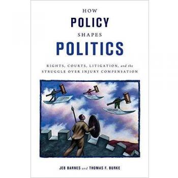 How Policy Shapes Politics: Rights, Courts, Litigation, and the Struggle Over Injury Compensation