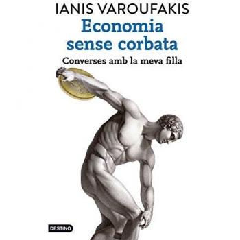 Economia sense corbata: Converses amb la meva filla - Ianis Varoufakis