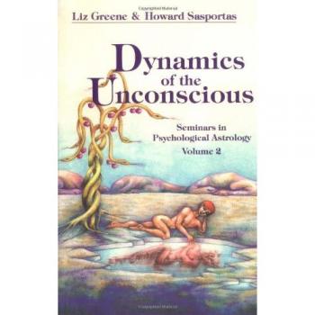 Dynamics of the Unconscious: Seminars in Psychological Astrology Volume 2
