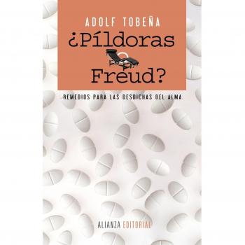 ¿Píldoras o Freud?: Remedios para las desdichas del alma - Adolf Tobeña