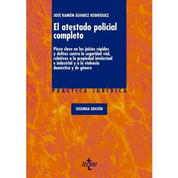 El atestado policial completo: Pieza clave en los juicios rápidos y delitos contra la seguridad vial, relativos a la propiedad intelectual e ... y de género