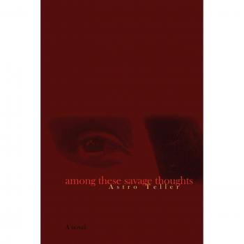 Among These Savage Thoughts: A Philosophical Exploration of the Human Mind by Astro Teller