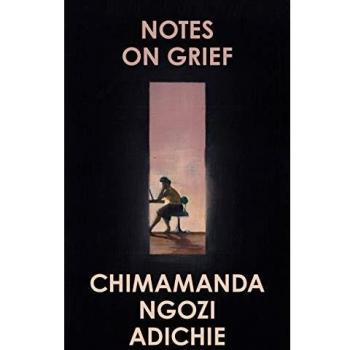 Notes on Grief: Chimamanda Ngozi Adichie