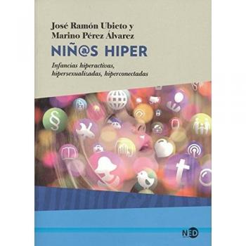 Niñ@s hiper: Infancias hiperactivas, hipersexualizadas, hiperconectadas: 2020 - Ramón Ubieto, José/pérez álvarez, Marino