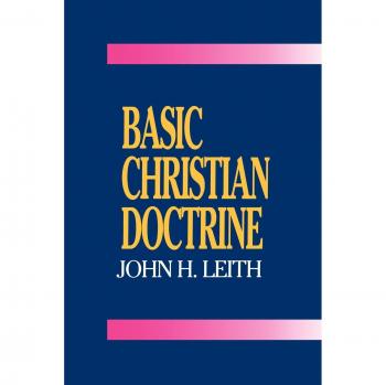 Basic Christian Doctrine: A Summary of Christian Faith: Catholic, Protestant, and Reformed