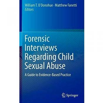 Forensic Interviews Regarding Child Sexual Abuse: A Guide to Evidence-Based Practice
