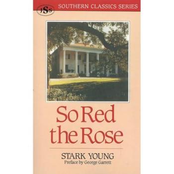So Red the Rose: Southern Classics Edition by Stark Young