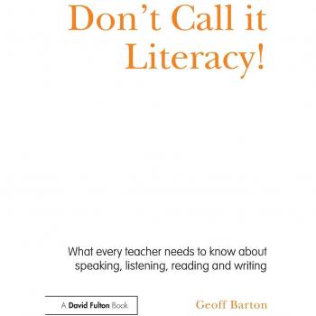 Don't Call it Literacy!: What every teacher needs to know about speaking, listening, reading and writing