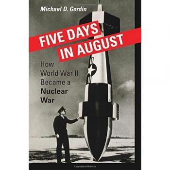 Five Days in August: How World War II Became a Nuclear War