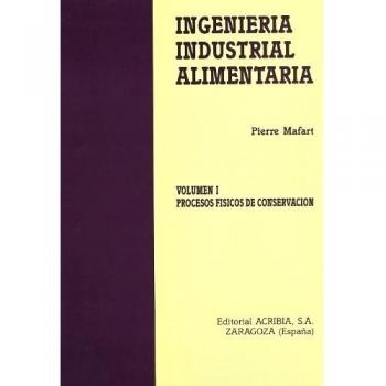 Ingeniería industrial alimentaria: Procesos físicos de conservación: T.1