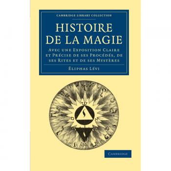 Histoire de la Magia: Exposición Clara y Precisa de sus Procedimientos, Ritos y Misterios - Espiritualismo y Conocimiento Esotérico
