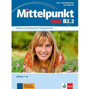 Mittelpunkt B2.2: German Language Learning Textbook and Workbook with Audio CD (Lessons 7-12)