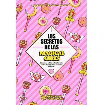 Los secretos de las Magical Girls: Lo que no sabías sobre Sakura, Sailor Moon y otras heroínas mágicas