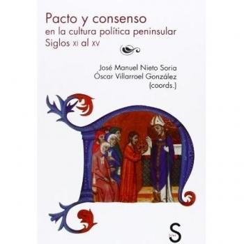 Pacto Y Consenso En La Cultura Peninsular. Siglos XI Al XV