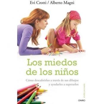 Los miedos de los niños: Cómo descubrirlos a traves de sus dibujos y ayudarles a superarlos