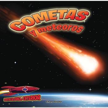 Cometas Y Meteoros: Atravesando El Espacio: Comets and Meteors: Shooting Through Space
