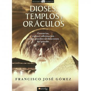 Dioses, templos y oráculos: Creencias, cultos y adivinación en las grandes civilizaciones del pasado: 13