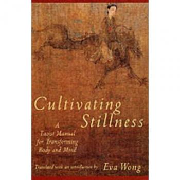 Cultivating Stillness: Taoist Manual for Transforming Body and Mind