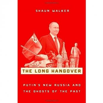 The Long Hangover: Putin's New Russia and the Ghosts of the Past
